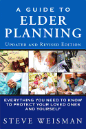 A Guide to Elder Planning: Everything You Need to Know to Protect Your Loved Ones and Yourself