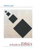 A Guide to Ethics - Luper, Steven, Professor