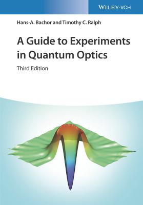 A Guide to Experiments in Quantum Optics - Bachor, Hans-A., and Ralph, Timothy C.