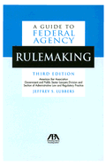 A Guide to Federal Agency Rulemaking - Lubbers, Jeffrey S