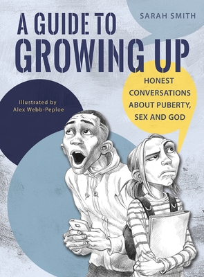 A Guide to Growing Up: Honest conversations about puberty, sex and God - Smith, Sarah