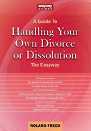 A Guide To Handling Your Own Divorce Or Dissolution: The Easyway