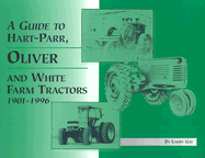 A Guide to Hart-Parr, Oliver, and White Farm Tractors, 1901-1996 - Gay, Larry