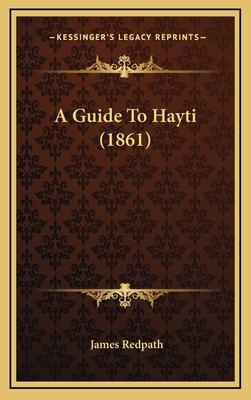 A Guide to Hayti (1861) - Redpath, James (Editor)