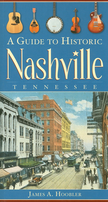 A Guide to Historic Nashville, Tennessee - Hoobler, James A