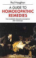 A Guide to Homeopathic Treatments: The Complete Modern Handbook for Home Use