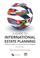 A Guide to International Estate Planning: Drafting, Compliance, and Administration Strategies