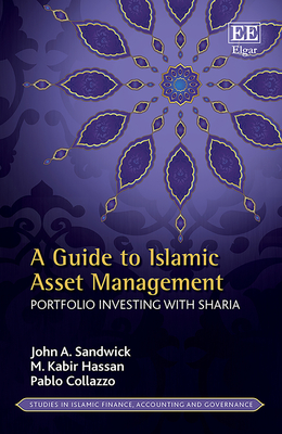 A Guide to Islamic Asset Management: Portfolio Investing with Sharia - Sandwick, John A, and Hassan, M K, and Collazzo, Pablo