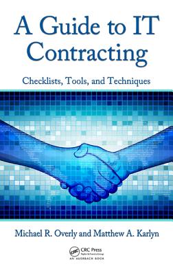 A Guide to IT Contracting: Checklists, Tools, and Techniques - Overly, Michael R, and Karlyn, Matthew A