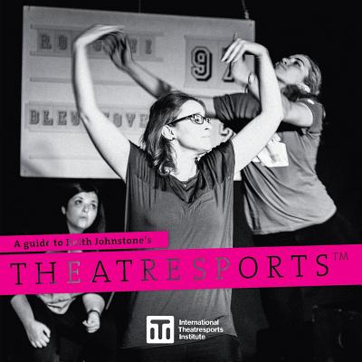A Guide to Keith Johnstone's Theatresports(TM) - Johnstone, Keith, and Stiles, Patti (Contributions by), and Kinley, Shawn (Contributions by)