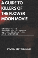 A Guide to Killers of the Flower Moon Movie: Unveiling the History of the Osage Nation, Production, and Influence
