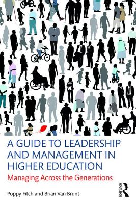 A Guide to Leadership and Management in Higher Education: Managing Across the Generations - Fitch, Poppy, and Van Brunt, Brian