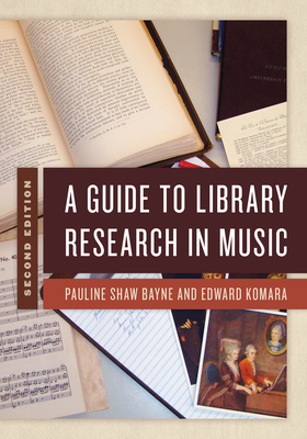 A Guide to Library Research in Music - Bayne, Pauline Shaw, and Komara, Edward