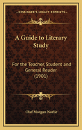 A Guide to Literary Study: For the Teacher, Student and General Reader (1901)