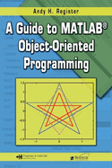 A Guide to Matlab(R) Object-Oriented Programming