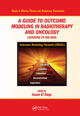 A Guide to Outcome Modeling In Radiotherapy and Oncology: Listening to the Data - El Naqa, Issam (Editor)