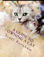 A Guide To Owning A Cat: What do I do when I go on vacation. - Burnham, Scott R
