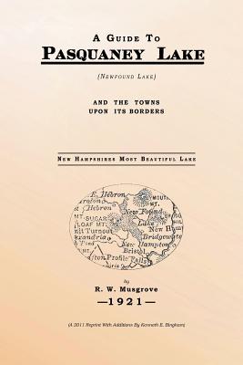 A Guide To Pasquaney Lake (Newfound Lake): And The Towns Upon Its Borders - Bingham, Kenneth E (Editor), and Musgrove, R W