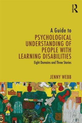 A Guide to Psychological Understanding of People with Learning Disabilities: Eight Domains and Three Stories - Webb, Jenny