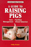 A Guide to Raising Pigs: Care, Facilities, Breed Selection, Management