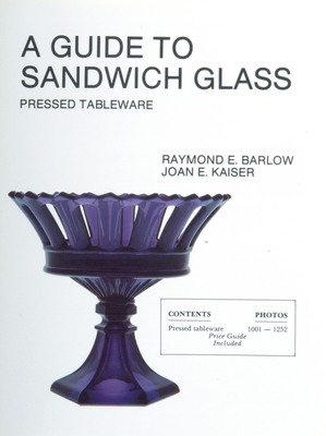 A Guide to Sandwich Glass: Pressed Tableware from Volume 1 - Barlow, Raymond E