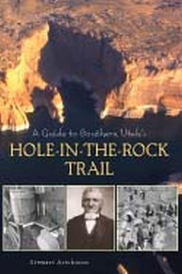 A Guide to Southern Utah's Hole-In-The-Rock Trail - Aitchison, Stewart