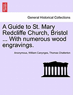 A Guide to St. Mary Redcliffe Church, Bristol ... with Numerous Wood Engravings.