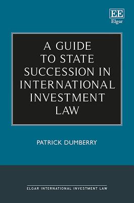 A Guide to State Succession in International Investment Law - Dumberry, Patrick