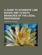 A Guide to Students' Law Books and to Both Branches of the Legal Profession