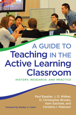 A Guide to Teaching in the Active Learning Classroom: History, Research, and Practice - Baepler, Paul, and Walker, J. D., and Brooks, D. Christopher
