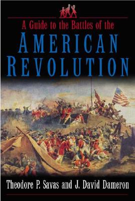 A Guide to the Battles of the American Revolution - Dameron, J David, and Savas, Theodore P