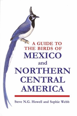 A Guide to the Birds of Mexico and Northern Central America - Howell, Steve N G, and Webb, Sophie