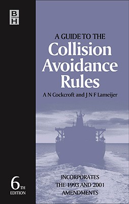 A Guide to the Collision Avoidance Rules: International Regulations for Preventing Collisions at Sea - Cockcroft, A N, and Lameijer, J N F