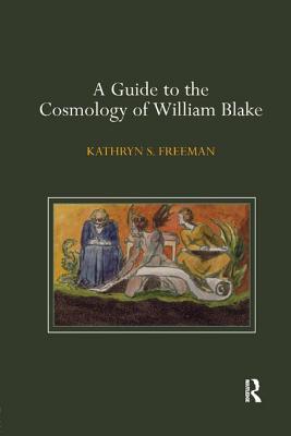 A Guide to the Cosmology of William Blake - Freeman, Kathryn