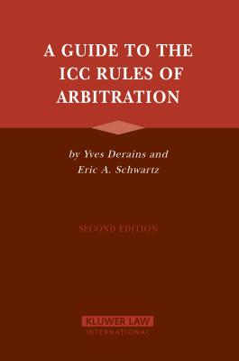 A Guide to the ICC Rules of Arbitration, Second Edition - Derains, Yves, and Schwartz, Eric A