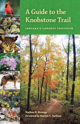 A Guide to the Knobstone Trail: Indiana's Longest Footpath - Strange, Nathan D, and Jackson, Marion T (Foreword by)
