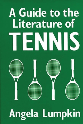 A Guide to the Literature of Tennis - Lumpkin, Angela