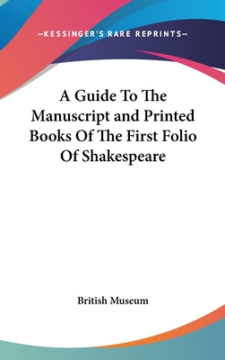 A Guide To The Manuscript and Printed Books Of The First Folio Of Shakespeare - British Museum