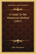 A Guide To The Montessori Method (1913)