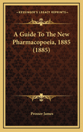 A Guide to the New Pharmacopoeia, 1885 (1885)