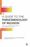 A Guide to the Phenomenology of Religion: Key Figures, Formative Influences and Subsequent Debates