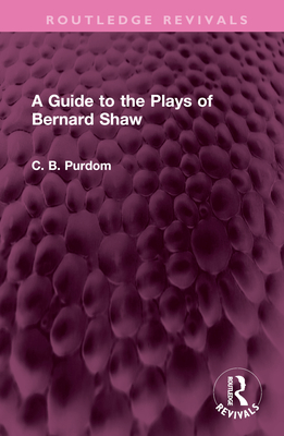 A Guide to the Plays of Bernard Shaw - Purdom, C B