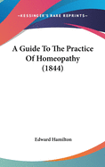 A Guide To The Practice Of Homeopathy (1844)