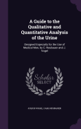 A Guide to the Qualitative and Quantitative Analysis of the Urine: Designed Especially for the Use of Medical Men, by C. Neubauer and J. Vogel