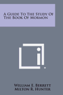 A Guide to the Study of the Book of Mormon - Berrett, William E, and Hunter, Milton R