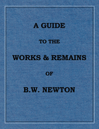 A Guide to the works and remains of Benjamin Wills Newton