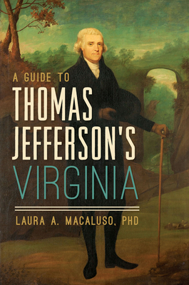 A Guide to Thomas Jefferson's Virginia - Macaluso Phd, Laura A