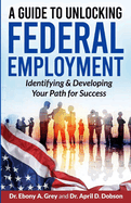 A Guide to Unlocking Federal Employment: Identifying & Developing Your Path for Success