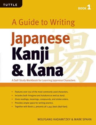 A Guide to Writing Japanese Kanji & Kana: (Jlpt Levels N5 - N3) a Self-Study Workbook for Learning Japanese Characters - Hadamitzky, Wolfgang, and Spahn, Mark