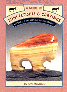 A Guide to Zuni Fetishes and Carvings, Volume 2: The Materials and the Carvers - McManis, Kent, and Stancliff, Robin (Photographer)
